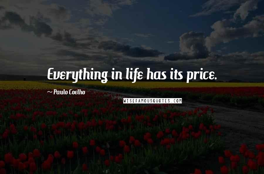 Paulo Coelho Quotes: Everything in life has its price.