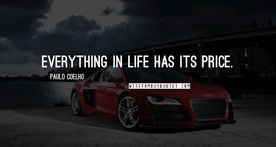 Paulo Coelho Quotes: Everything in life has its price.