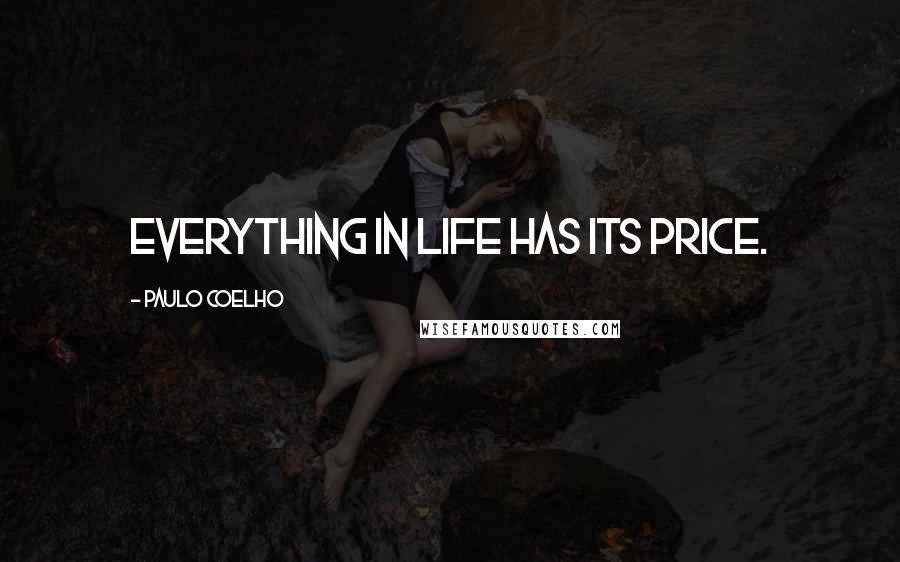 Paulo Coelho Quotes: Everything in life has its price.