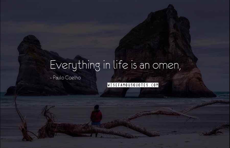 Paulo Coelho Quotes: Everything in life is an omen,