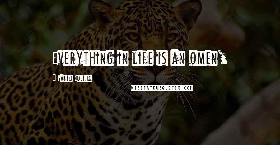 Paulo Coelho Quotes: Everything in life is an omen,