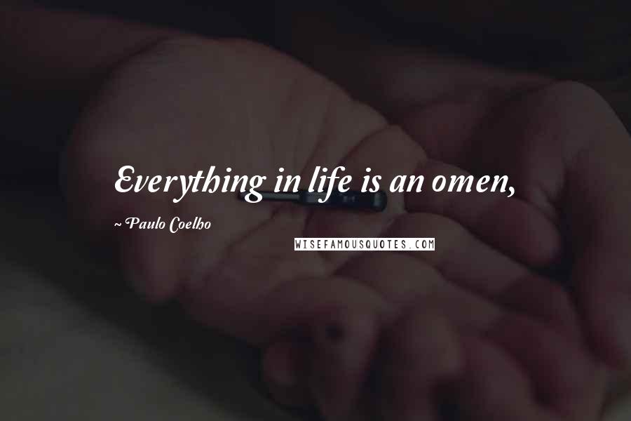 Paulo Coelho Quotes: Everything in life is an omen,