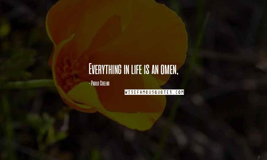 Paulo Coelho Quotes: Everything in life is an omen,