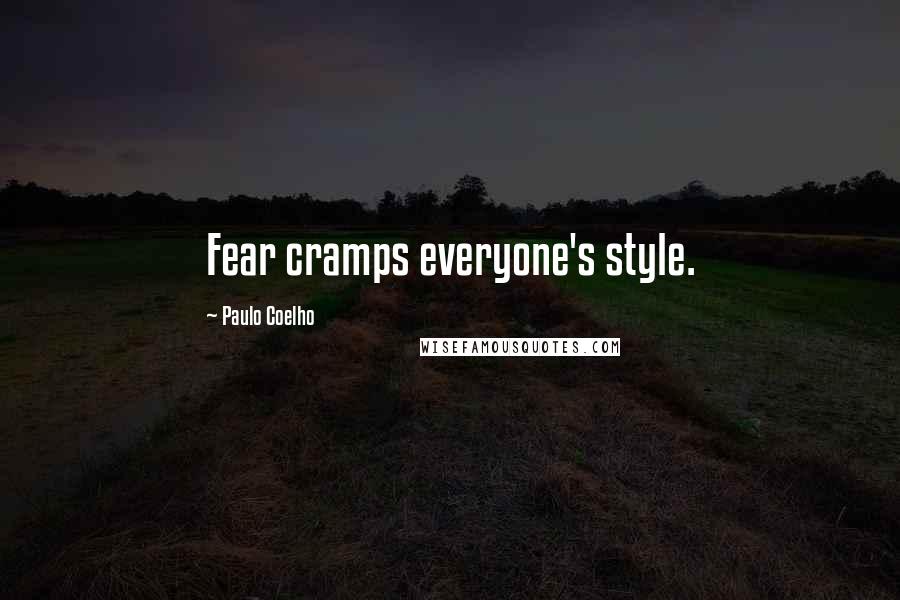 Paulo Coelho Quotes: Fear cramps everyone's style.