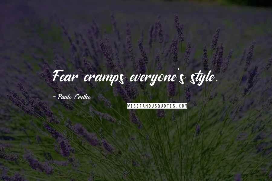 Paulo Coelho Quotes: Fear cramps everyone's style.