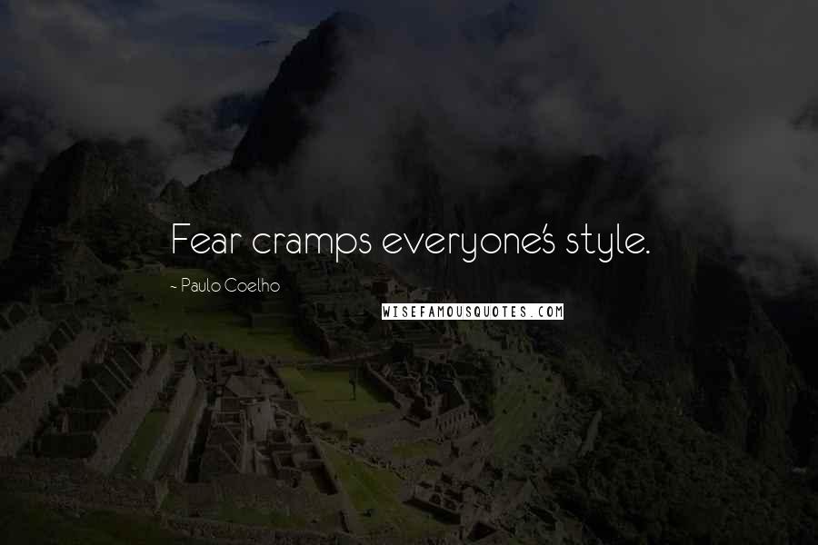 Paulo Coelho Quotes: Fear cramps everyone's style.