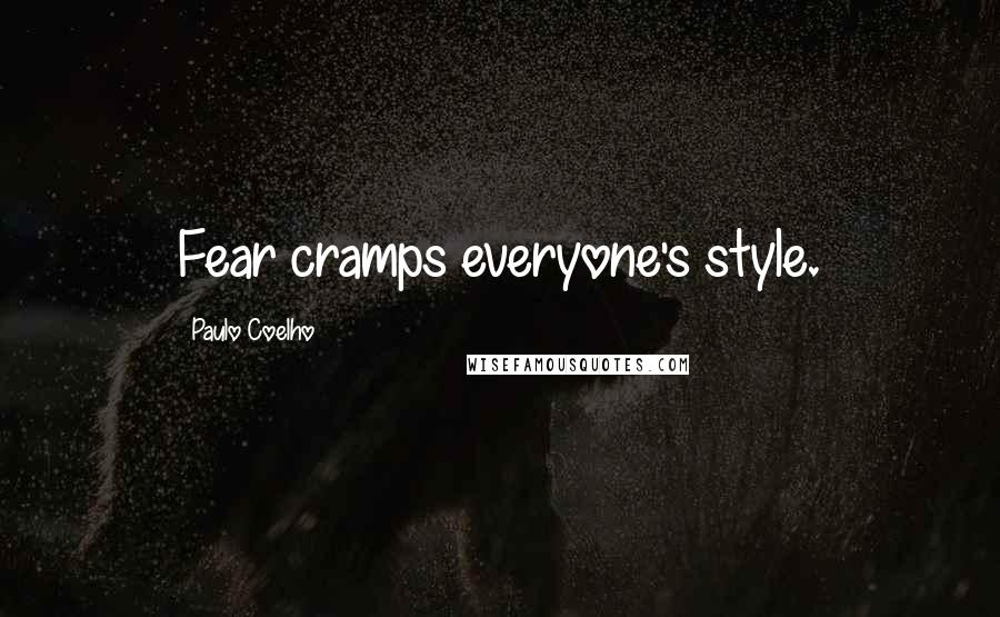 Paulo Coelho Quotes: Fear cramps everyone's style.