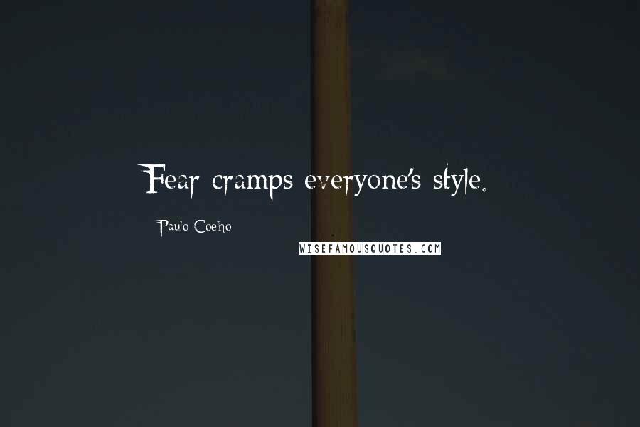 Paulo Coelho Quotes: Fear cramps everyone's style.