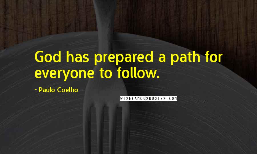 Paulo Coelho Quotes: God has prepared a path for everyone to follow.