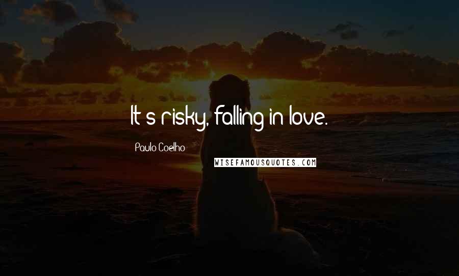 Paulo Coelho Quotes: It's risky, falling in love.