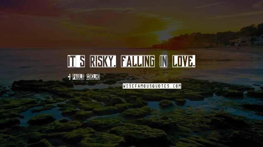 Paulo Coelho Quotes: It's risky, falling in love.