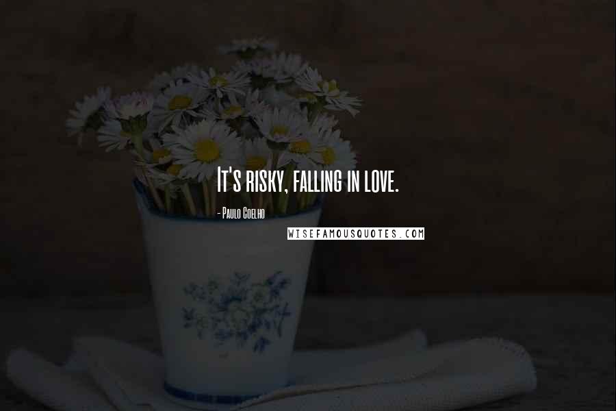 Paulo Coelho Quotes: It's risky, falling in love.