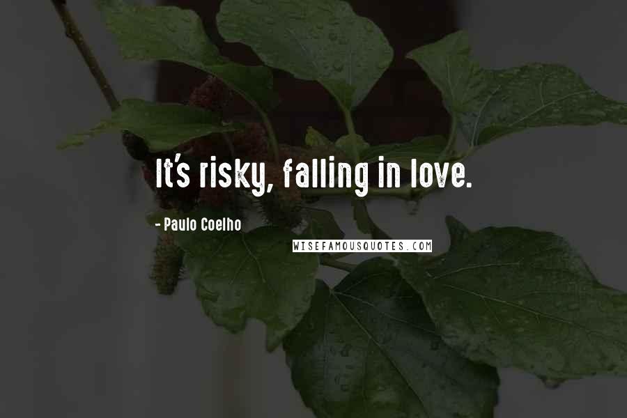 Paulo Coelho Quotes: It's risky, falling in love.