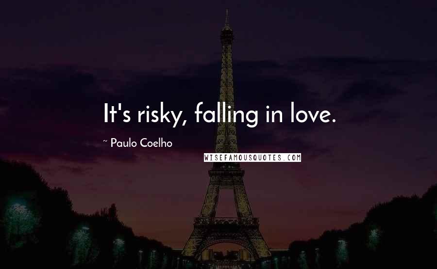 Paulo Coelho Quotes: It's risky, falling in love.
