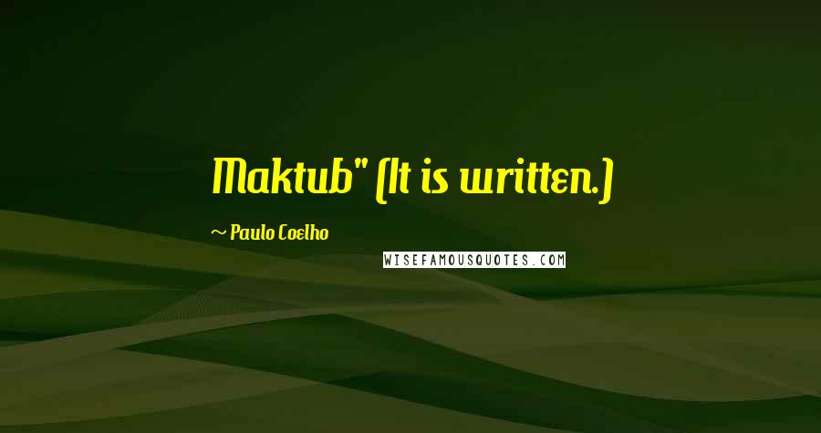 Paulo Coelho Quotes: Maktub" (It is written.)