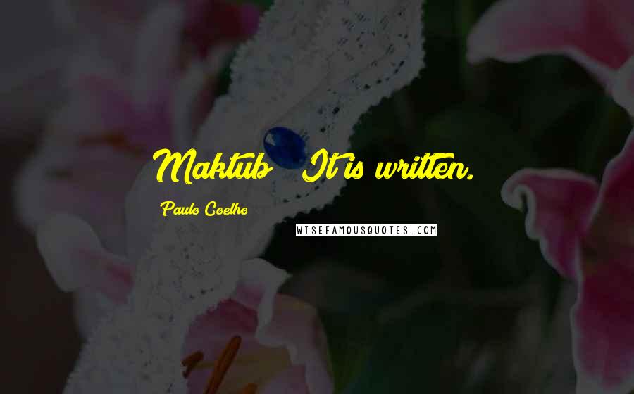 Paulo Coelho Quotes: Maktub" (It is written.)