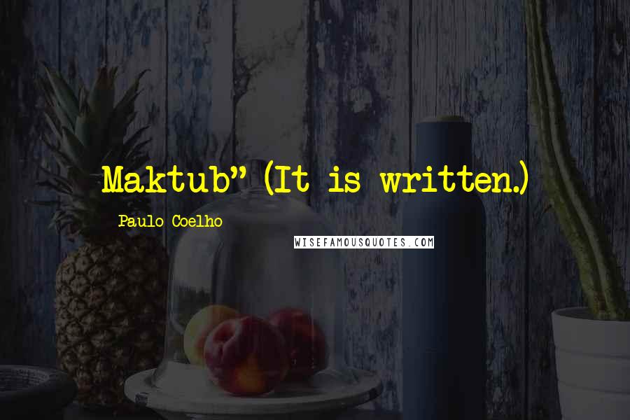 Paulo Coelho Quotes: Maktub" (It is written.)