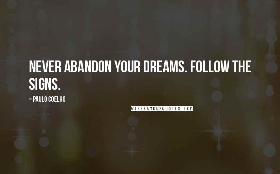 Paulo Coelho Quotes: Never abandon your dreams. Follow the signs.