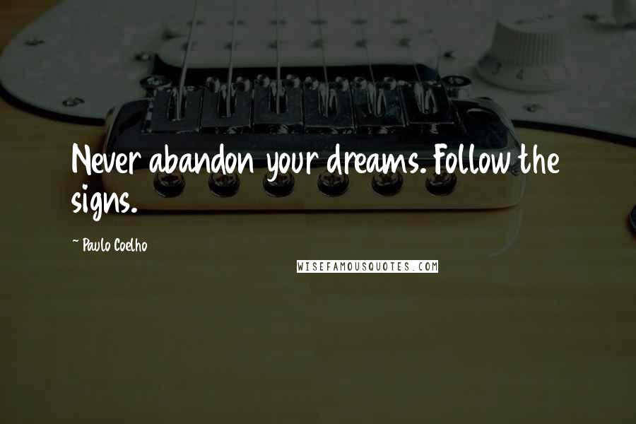 Paulo Coelho Quotes: Never abandon your dreams. Follow the signs.
