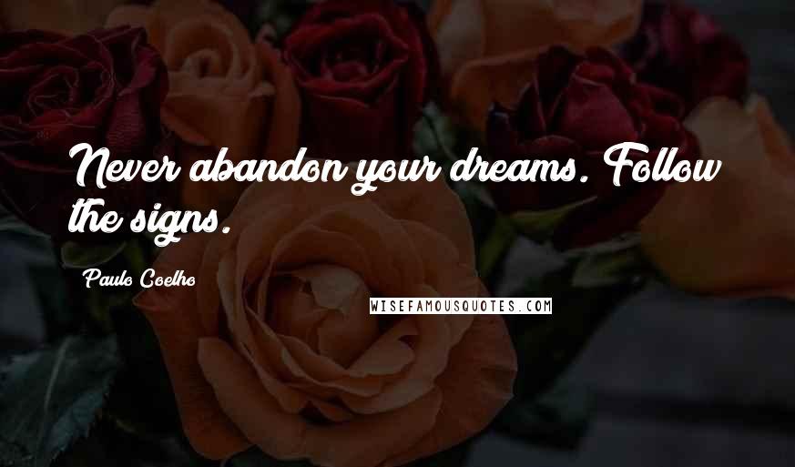 Paulo Coelho Quotes: Never abandon your dreams. Follow the signs.