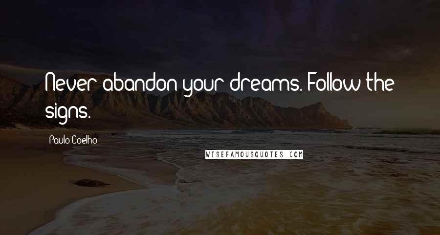 Paulo Coelho Quotes: Never abandon your dreams. Follow the signs.
