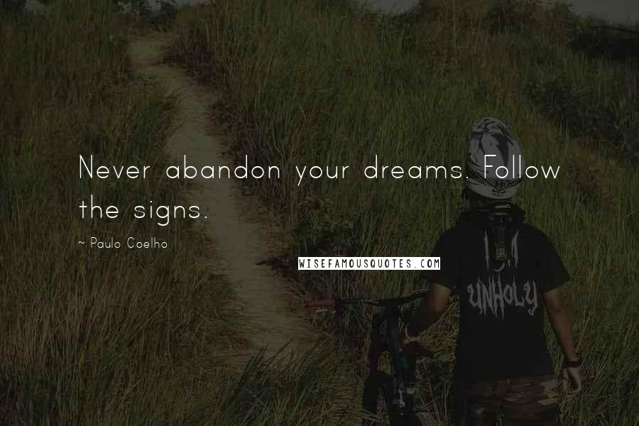 Paulo Coelho Quotes: Never abandon your dreams. Follow the signs.