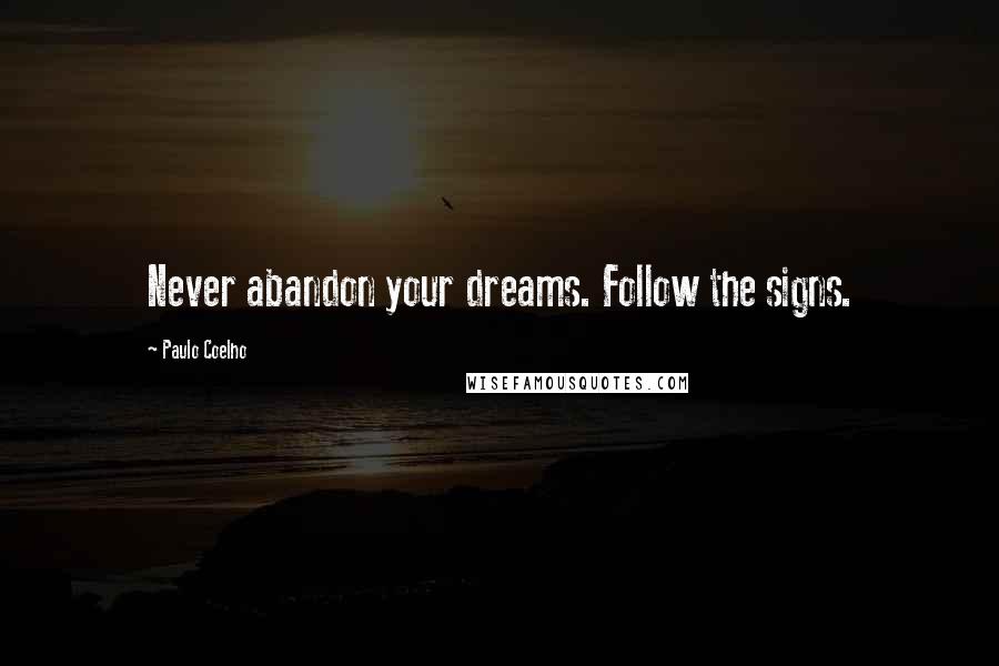 Paulo Coelho Quotes: Never abandon your dreams. Follow the signs.