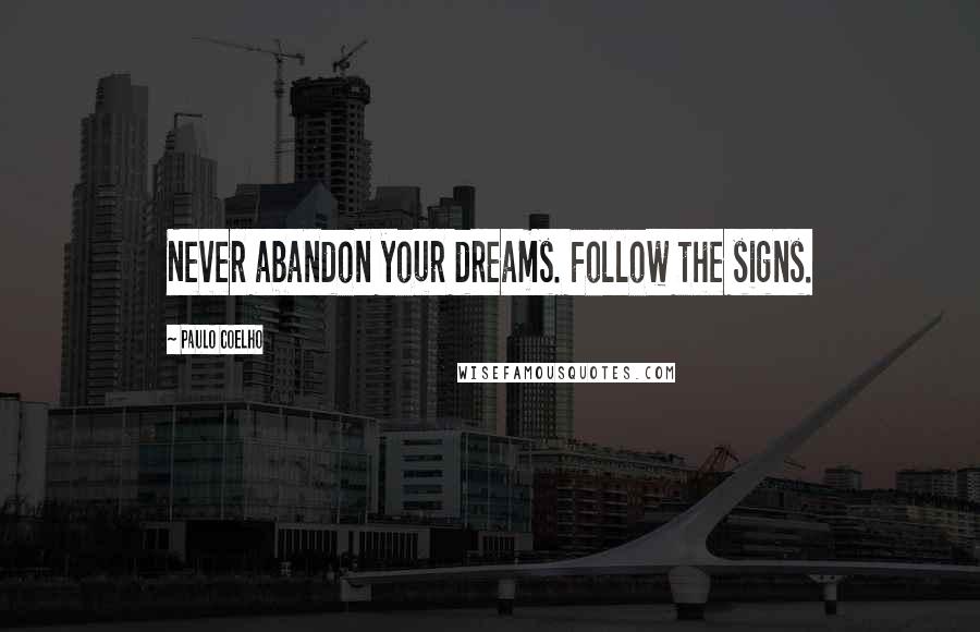 Paulo Coelho Quotes: Never abandon your dreams. Follow the signs.
