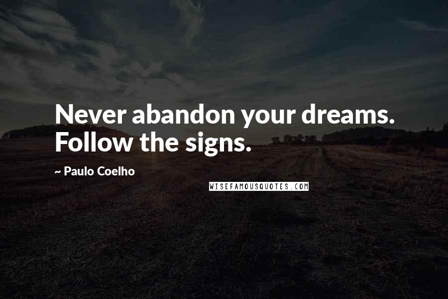 Paulo Coelho Quotes: Never abandon your dreams. Follow the signs.