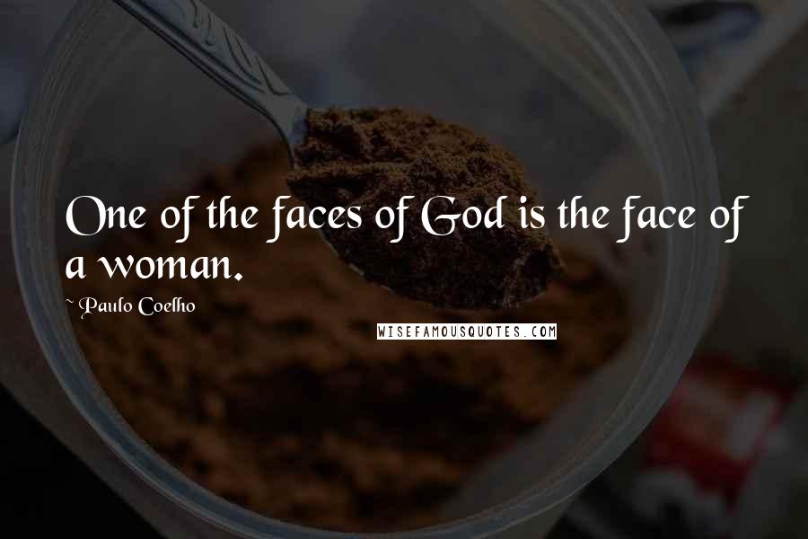 Paulo Coelho Quotes: One of the faces of God is the face of a woman.