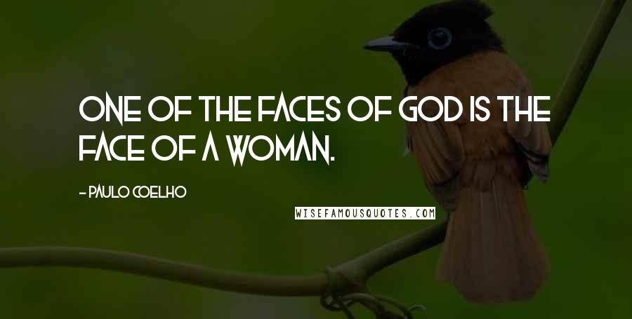 Paulo Coelho Quotes: One of the faces of God is the face of a woman.