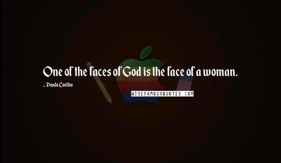 Paulo Coelho Quotes: One of the faces of God is the face of a woman.