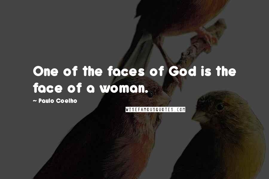 Paulo Coelho Quotes: One of the faces of God is the face of a woman.