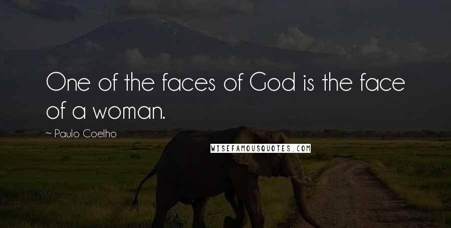 Paulo Coelho Quotes: One of the faces of God is the face of a woman.