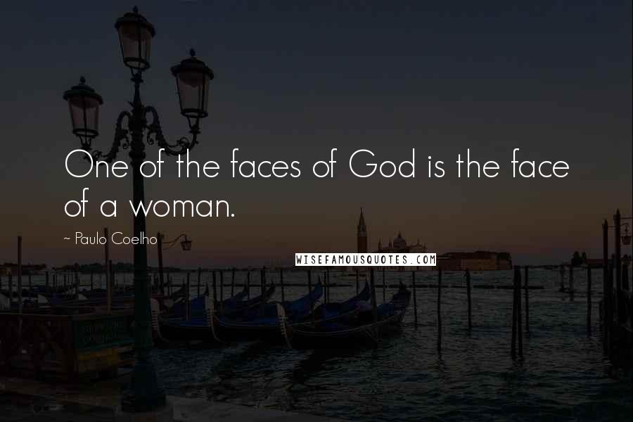 Paulo Coelho Quotes: One of the faces of God is the face of a woman.