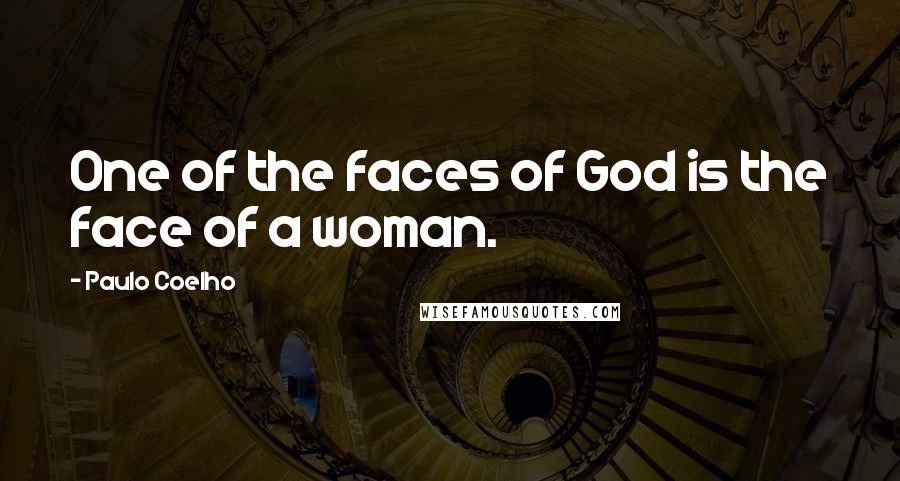 Paulo Coelho Quotes: One of the faces of God is the face of a woman.