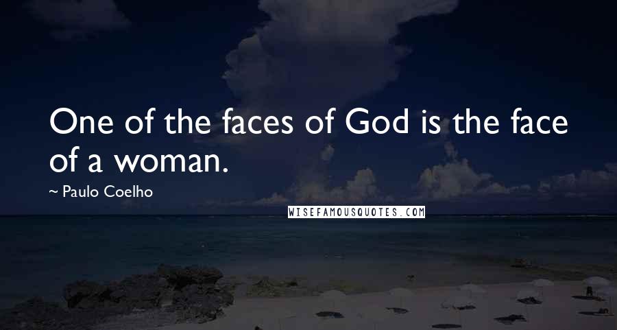 Paulo Coelho Quotes: One of the faces of God is the face of a woman.