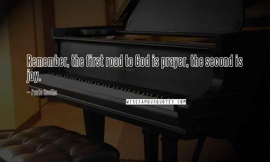 Paulo Coelho Quotes: Remember, the first road to God is prayer, the second is joy.