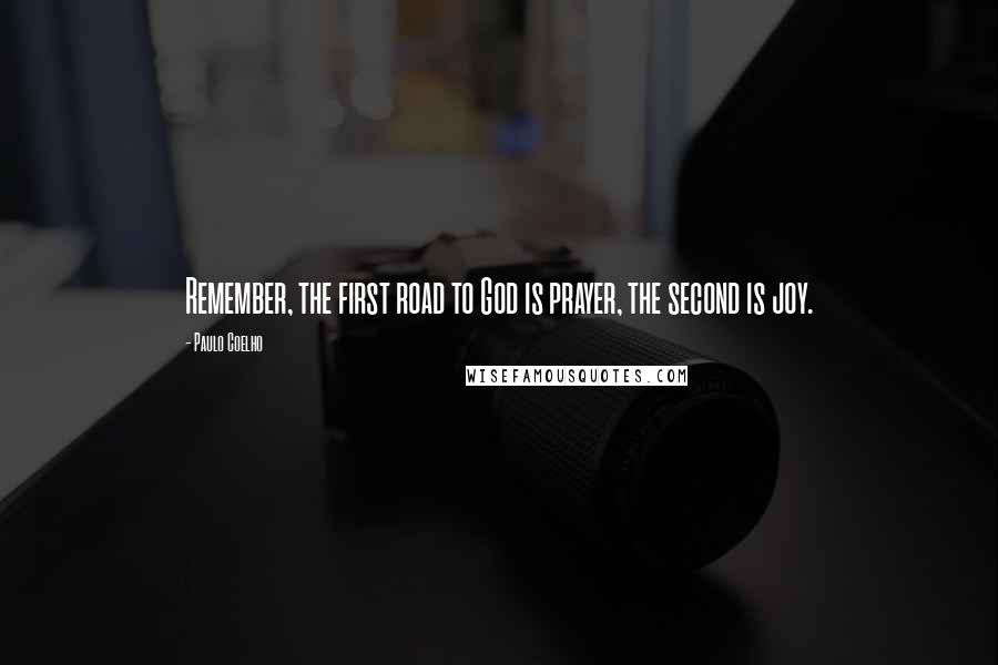 Paulo Coelho Quotes: Remember, the first road to God is prayer, the second is joy.