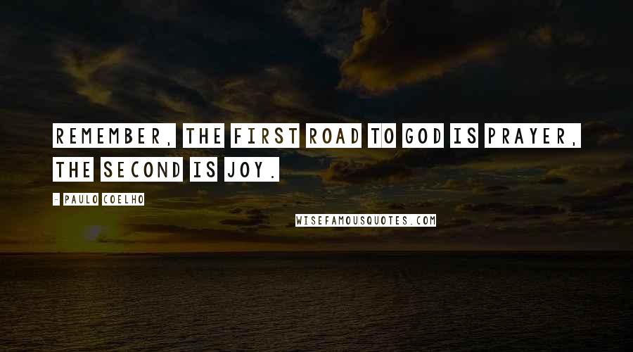 Paulo Coelho Quotes: Remember, the first road to God is prayer, the second is joy.