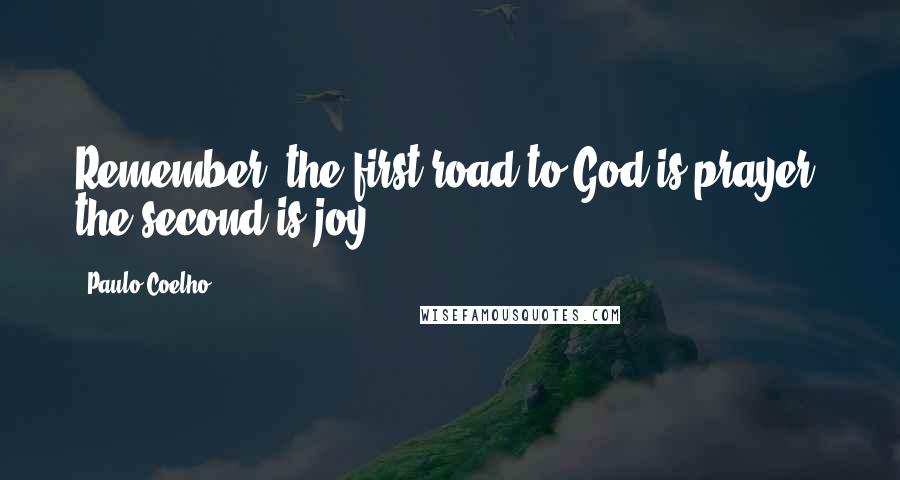 Paulo Coelho Quotes: Remember, the first road to God is prayer, the second is joy.