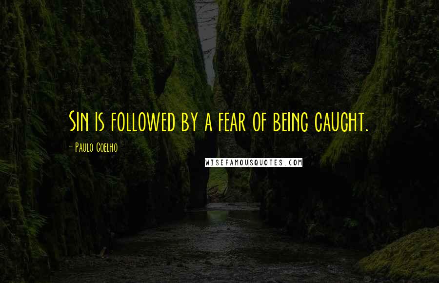 Paulo Coelho Quotes: Sin is followed by a fear of being caught.