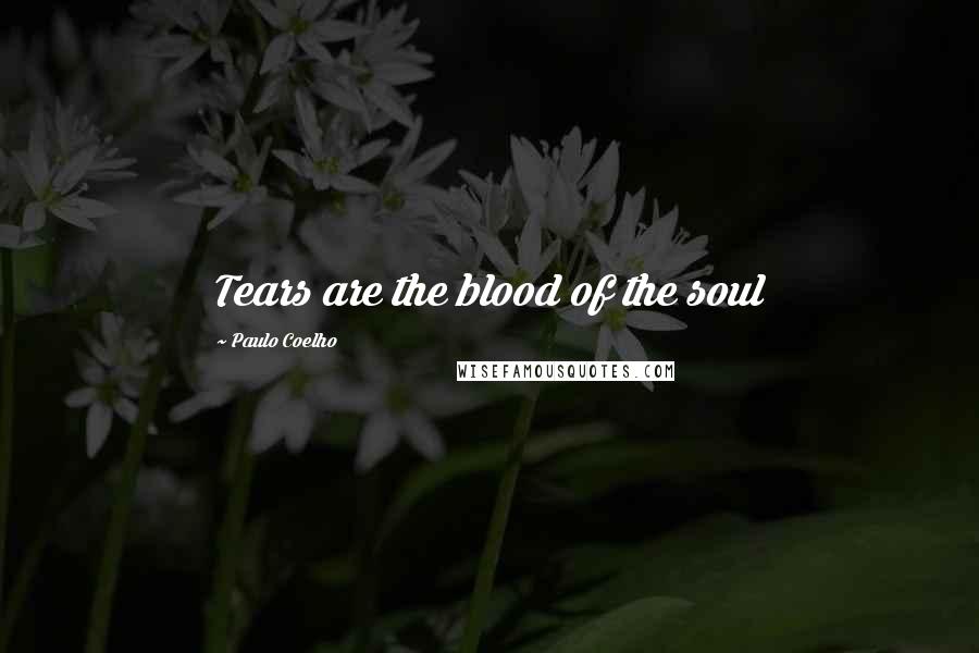 Paulo Coelho Quotes: Tears are the blood of the soul