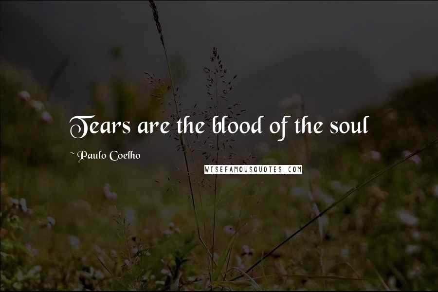 Paulo Coelho Quotes: Tears are the blood of the soul