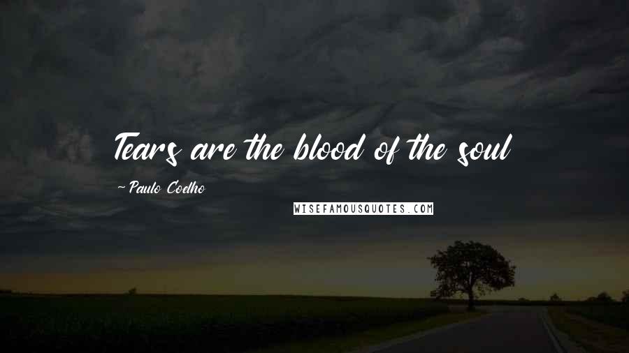 Paulo Coelho Quotes: Tears are the blood of the soul