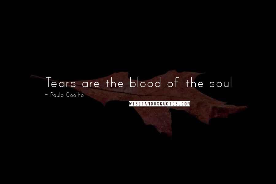 Paulo Coelho Quotes: Tears are the blood of the soul