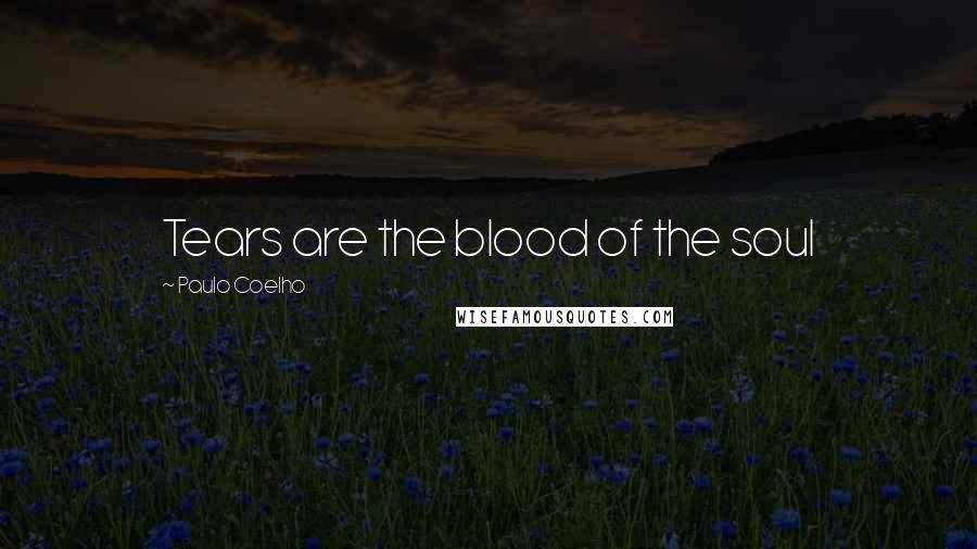 Paulo Coelho Quotes: Tears are the blood of the soul