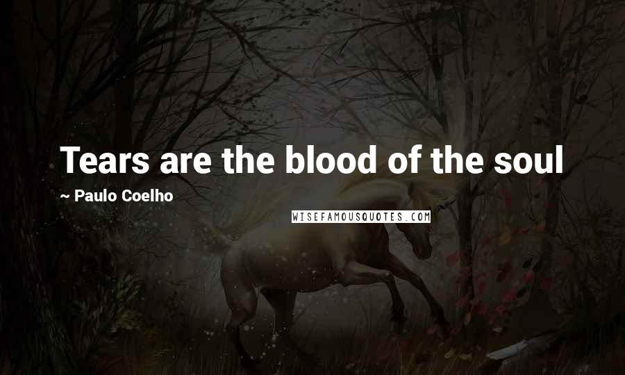 Paulo Coelho Quotes: Tears are the blood of the soul