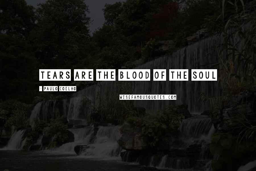 Paulo Coelho Quotes: Tears are the blood of the soul