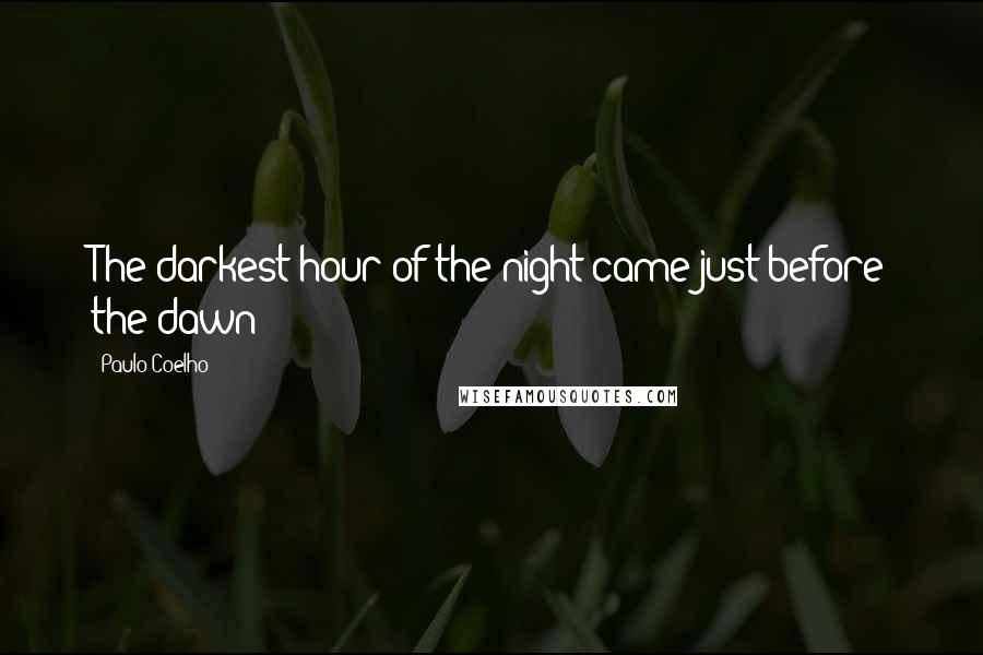 Paulo Coelho Quotes: The darkest hour of the night came just before the dawn